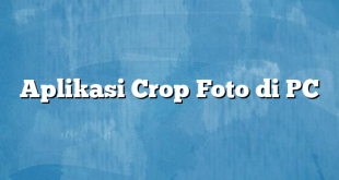 Aplikasi Crop Foto di PC