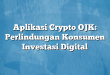 Aplikasi Crypto OJK: Perlindungan Konsumen Investasi Digital