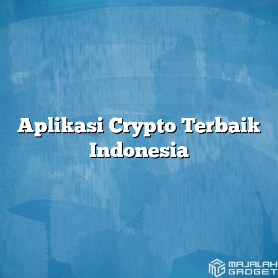 Aplikasi Crypto Terbaik Indonesia - Majalah Gadget