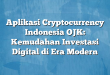 Aplikasi Cryptocurrency Indonesia OJK: Kemudahan Investasi Digital di Era Modern
