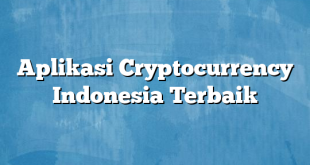 Aplikasi Cryptocurrency Indonesia Terbaik