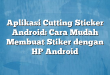 Aplikasi Cutting Sticker Android: Cara Mudah Membuat Stiker dengan HP Android