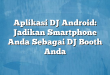 Aplikasi DJ Android: Jadikan Smartphone Anda Sebagai DJ Booth Anda