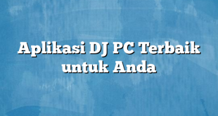 Aplikasi DJ PC Terbaik untuk Anda