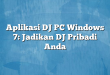 Aplikasi DJ PC Windows 7: Jadikan DJ Pribadi Anda