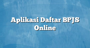 Aplikasi Daftar BPJS Online