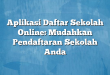 Aplikasi Daftar Sekolah Online: Mudahkan Pendaftaran Sekolah Anda