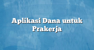 Aplikasi Dana untuk Prakerja