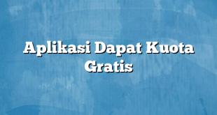 Aplikasi Dapat Kuota Gratis