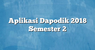 Aplikasi Dapodik 2018 Semester 2