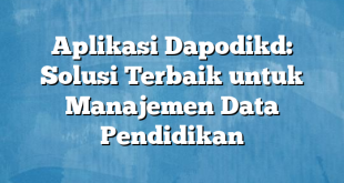 Aplikasi Dapodikd: Solusi Terbaik untuk Manajemen Data Pendidikan