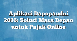 Aplikasi Dapopaudni 2016: Solusi Masa Depan untuk Pajak Online