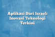 Aplikasi Dari Israel: Inovasi Teknologi Terkini