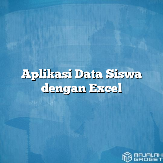 Aplikasi Data Siswa Dengan Excel Majalah Gadget 3194