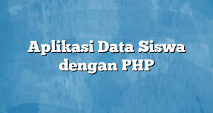 Aplikasi Data Siswa dengan PHP