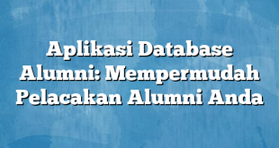 Aplikasi Database Alumni: Mempermudah Pelacakan Alumni Anda