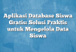 Aplikasi Database Siswa Gratis: Solusi Praktis untuk Mengelola Data Siswa