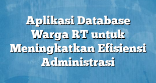 Aplikasi Database Warga RT untuk Meningkatkan Efisiensi Administrasi