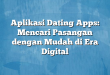 Aplikasi Dating Apps: Mencari Pasangan dengan Mudah di Era Digital