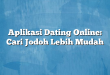 Aplikasi Dating Online: Cari Jodoh Lebih Mudah