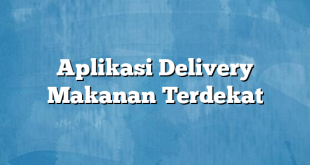 Aplikasi Delivery Makanan Terdekat