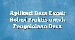 Aplikasi Desa Excel: Solusi Praktis untuk Pengelolaan Desa