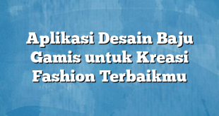 Aplikasi Desain Baju Gamis untuk Kreasi Fashion Terbaikmu