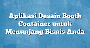 Aplikasi Desain Booth Container untuk Menunjang Bisnis Anda