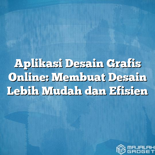 Aplikasi Desain Grafis Online Membuat Desain Lebih Mudah Dan Efisien Majalah Gadget 4234