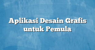 Aplikasi Desain Grafis untuk Pemula