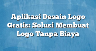 Aplikasi Desain Logo Gratis: Solusi Membuat Logo Tanpa Biaya