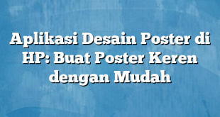 Aplikasi Desain Poster di HP: Buat Poster Keren dengan Mudah