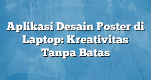 Aplikasi Desain Poster di Laptop: Kreativitas Tanpa Batas