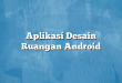 Aplikasi Desain Ruangan Android