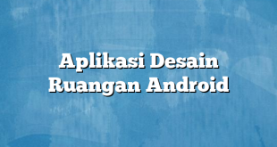 Aplikasi Desain Ruangan Android