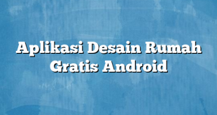 Aplikasi Desain Rumah Gratis Android