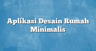 Aplikasi Desain Rumah Minimalis