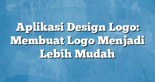 Aplikasi Design Logo: Membuat Logo Menjadi Lebih Mudah