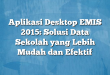 Aplikasi Desktop EMIS 2015: Solusi Data Sekolah yang Lebih Mudah dan Efektif