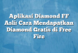 Aplikasi Diamond FF Asli: Cara Mendapatkan Diamond Gratis di Free Fire