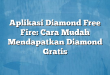 Aplikasi Diamond Free Fire: Cara Mudah Mendapatkan Diamond Gratis