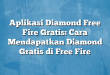 Aplikasi Diamond Free Fire Gratis: Cara Mendapatkan Diamond Gratis di Free Fire