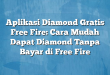 Aplikasi Diamond Gratis Free Fire: Cara Mudah Dapat Diamond Tanpa Bayar di Free Fire