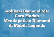 Aplikasi Diamond ML: Cara Mudah Mendapatkan Diamond di Mobile Legends