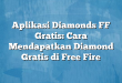 Aplikasi Diamonds FF Gratis: Cara Mendapatkan Diamond Gratis di Free Fire