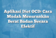 Aplikasi Diet OCD: Cara Mudah Menurunkan Berat Badan Secara Efektif