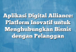 Aplikasi Digital Alliance: Platform Inovatif untuk Menghubungkan Bisnis dengan Pelanggan