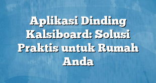 Aplikasi Dinding Kalsiboard: Solusi Praktis untuk Rumah Anda