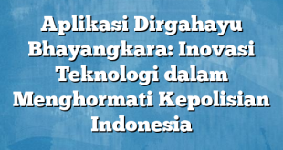 Aplikasi Dirgahayu Bhayangkara: Inovasi Teknologi dalam Menghormati Kepolisian Indonesia