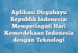 Aplikasi Dirgahayu Republik Indonesia: Memperingati Hari Kemerdekaan Indonesia dengan Teknologi